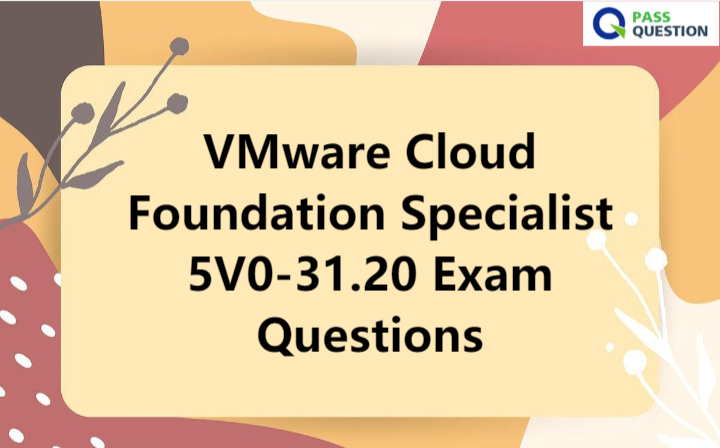 VMware Cloud Foundation Specialist 5V0-31.20 Exam Questions