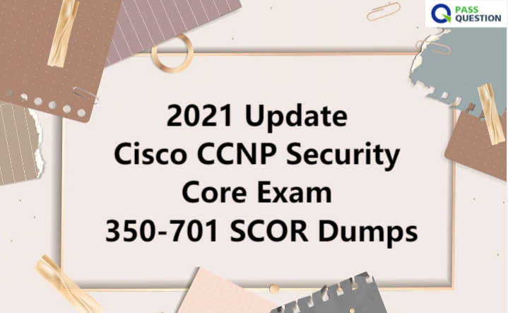 2021 Update Cisco CCNP Security Core Exam 350-701 SCOR Dumps