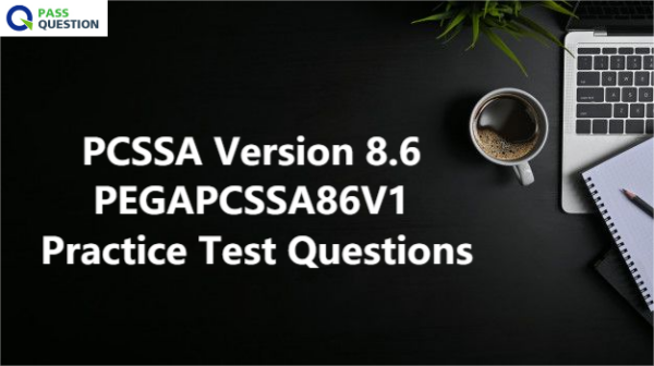 PCSSA Version 8.6 PEGAPCSSA86V1 Practice Test Questions