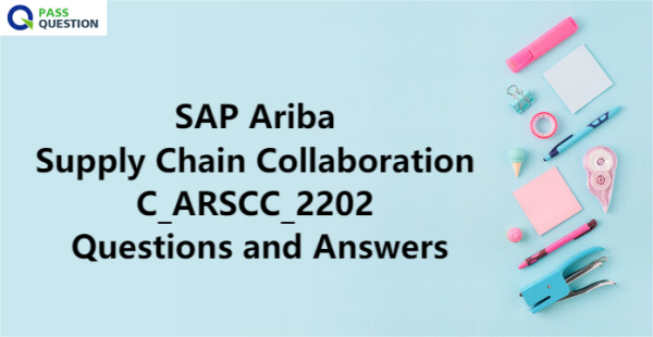 SAP Ariba Supply Chain Collaboration C_ARSCC_2202 Questions and Answers