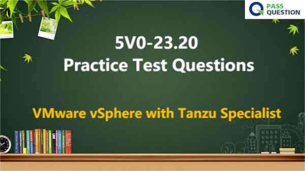 5V0-23.20 Practice Test Questions - VMware vSphere with Tanzu Specialist