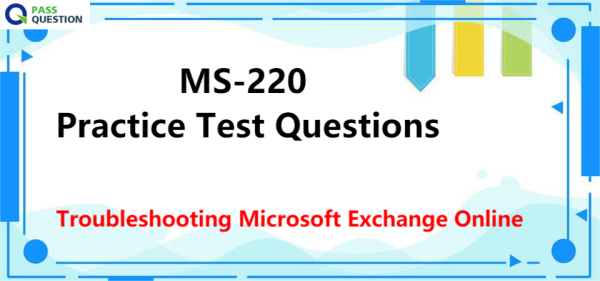 MS-220 Practice Test Questions - Troubleshooting Microsoft Exchange Online