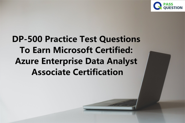 DP-500 Practice Test Questions To Earn Microsoft Certified: Azure Enterprise Data Analyst Associate Certification