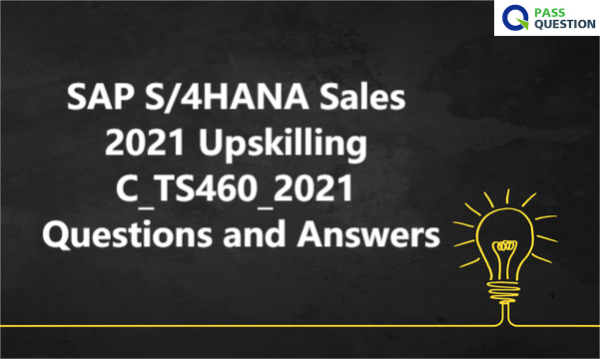 SAP S/4HANA Sales 2021 Upskilling C_TS460_2021 Questions and Answers