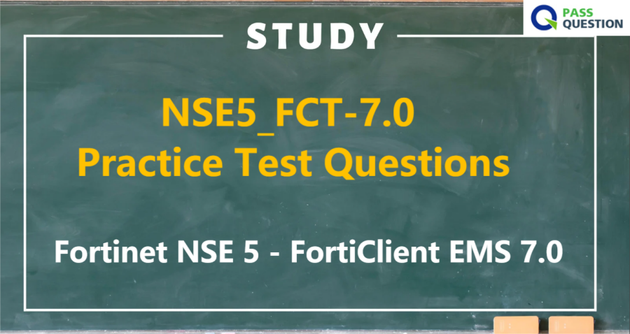 NSE5_FCT-7.0 Practice Test Questions - Fortinet NSE 5 - FortiClient EMS 7.0