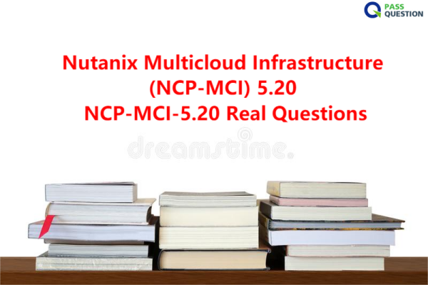 Nutanix Multicloud Infrastructure (NCP-MCI) 5.20 NCP-MCI-5.20 Real Questions