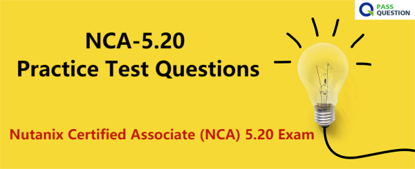NCA-5.20 Practice Test Questions - Nutanix Certified Associate (NCA) 5.20 Exam