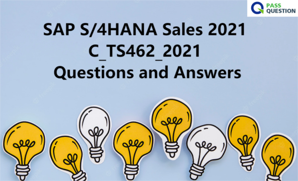 SAP S/4HANA Sales 2021 C_TS462_2021 Questions and Answers