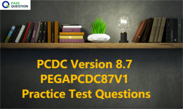 PCDC Version 8.7 PEGAPCDC87V1 Practice Test Questions