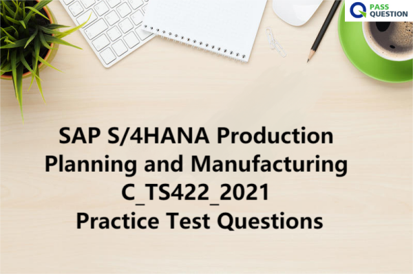 SAP S/4HANA Production Planning and Manufacturing C_TS422_2021 Practice Test Questions