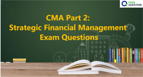 CMA Part 2: Strategic Financial Management Exam Questions
