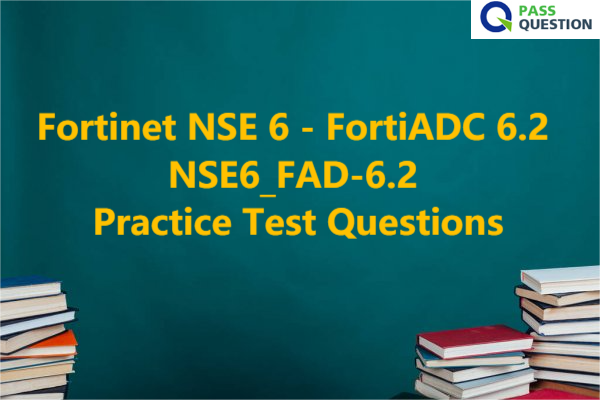 Fortinet NSE 6 - FortiADC 6.2 NSE6_FAD-6.2 Practice Test Questions