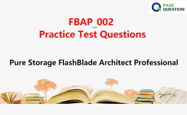 FBAP_002 Practice Test Questions - Pure Storage FlashBlade Architect Professional