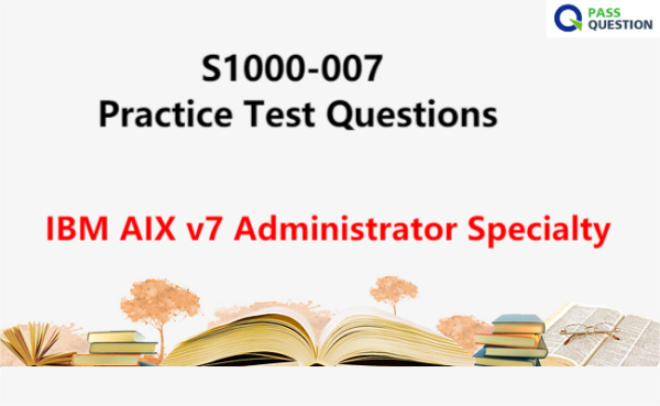 S1000-007 Practice Test Questions - IBM AIX v7 Administrator Specialty