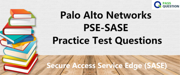 Palo Alto Networks PSE-SASE Practice Test Questions - Secure Access Service Edge (SASE)