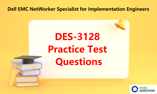 DES-3128 Practice Test Questions - Dell EMC NetWorker Specialist for Implementation Engineers