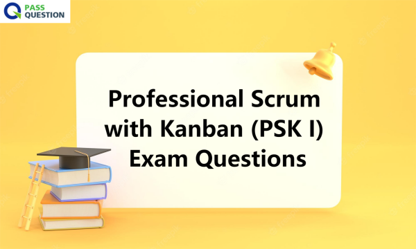 Professional Scrum with Kanban (PSK I) Exam Questions