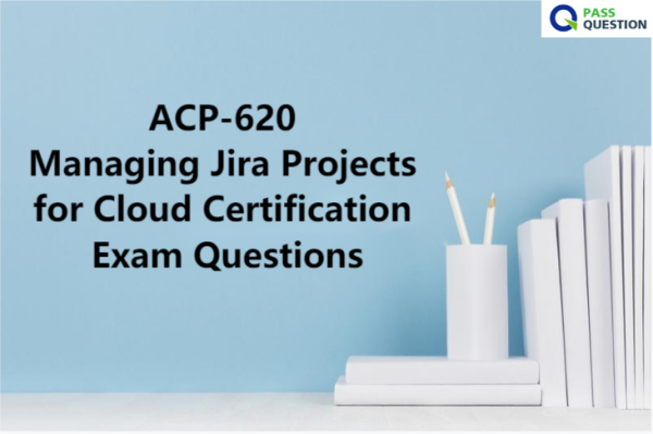 ACP-620 Managing Jira Projects for Cloud Certification Exam Questions