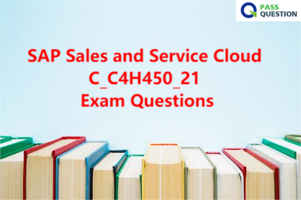 SAP Sales and Service Cloud C_C4H450_21 Exam Questions