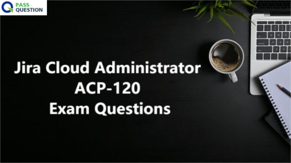 Jira Cloud Administrator ACP-120 Exam Questions