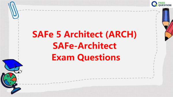 SAFe 5 Architect (ARCH) SAFe-Architect Exam Questions